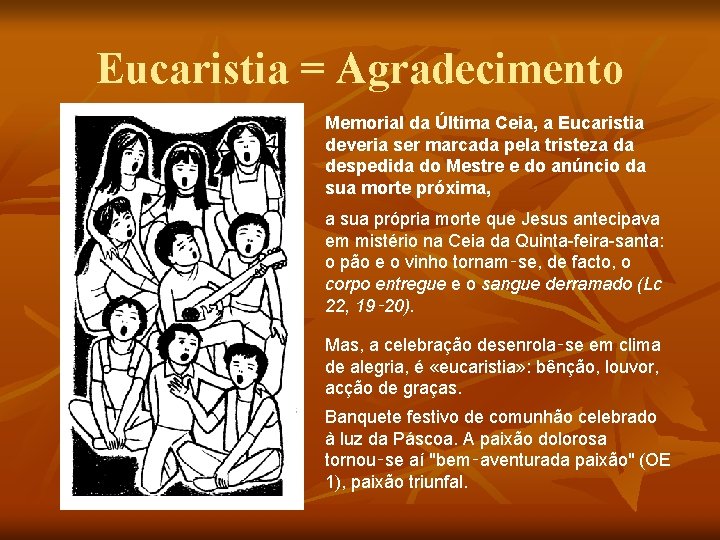 Eucaristia = Agradecimento Memorial da Última Ceia, a Eucaristia deveria ser marcada pela tristeza