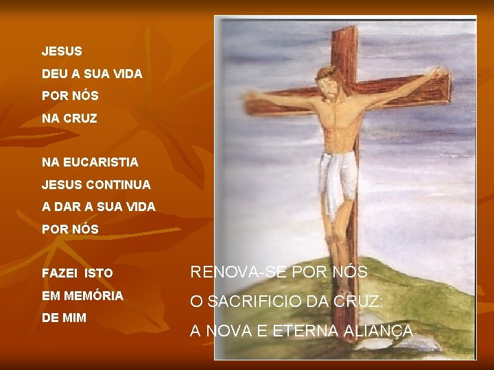 JESUS DEU A SUA VIDA POR NÓS NA CRUZ NA EUCARISTIA JESUS CONTINUA A