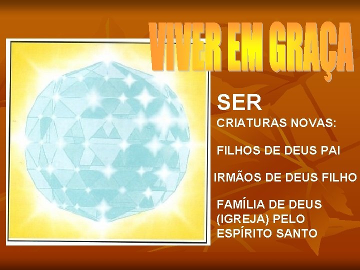 SER CRIATURAS NOVAS: FILHOS DE DEUS PAI IRMÃOS DE DEUS FILHO FAMÍLIA DE DEUS