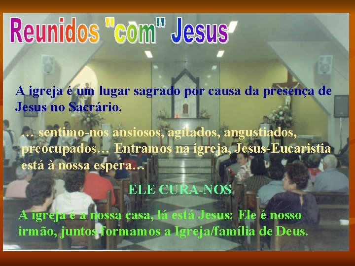 A igreja é um lugar sagrado por causa da presença de Jesus no Sacrário.