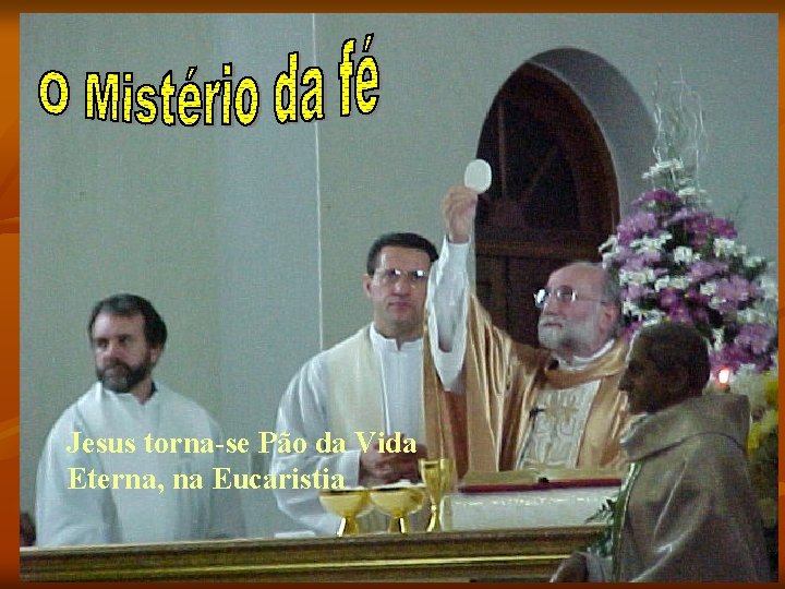 Jesus torna-se Pão da Vida Eterna, na Eucaristia 