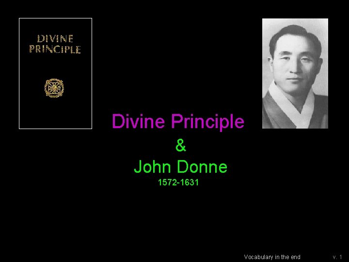 Divine Principle & John Donne 1572 -1631 Vocabulary in the end v. 1 