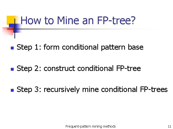 How to Mine an FP-tree? n Step 1: form conditional pattern base n Step