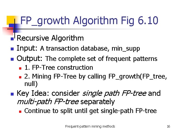 FP_growth Algorithm Fig 6. 10 n n n Recursive Algorithm Input: A transaction database,