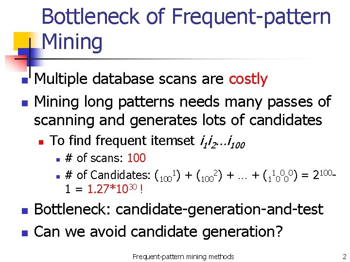 Bottleneck of Frequent-pattern Mining n n Multiple database scans are costly Mining long patterns