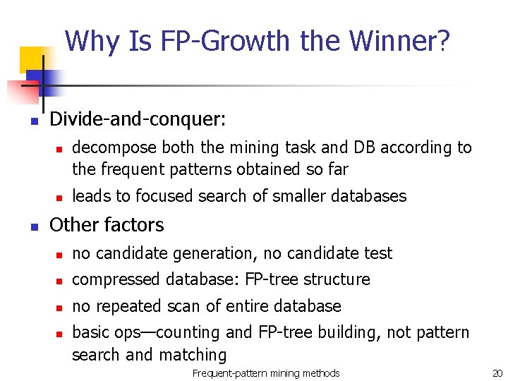 Why Is FP-Growth the Winner? n Divide-and-conquer: n n n decompose both the mining