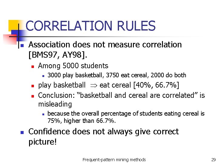 CORRELATION RULES n Association does not measure correlation [BMS 97, AY 98]. n Among