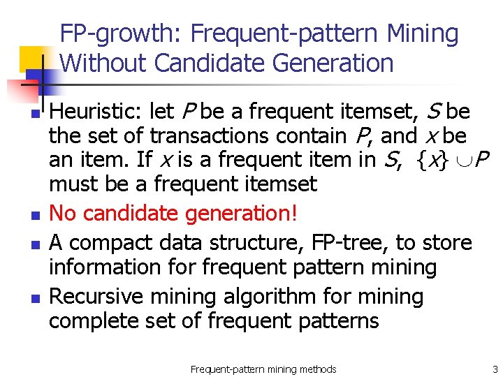 FP-growth: Frequent-pattern Mining Without Candidate Generation n n Heuristic: let P be a frequent