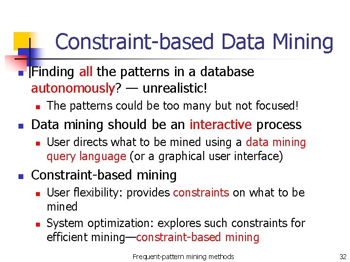 Constraint-based Data Mining n Finding all the patterns in a database autonomously? — unrealistic!