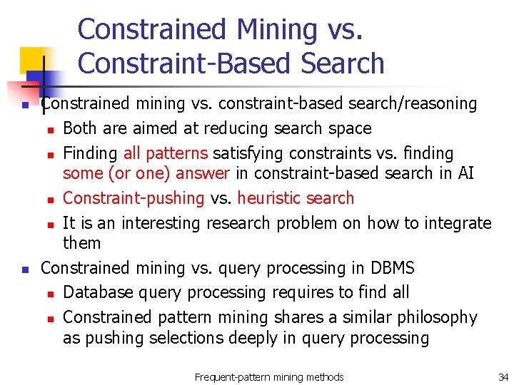 Constrained Mining vs. Constraint-Based Search n n Constrained mining vs. constraint-based search/reasoning n Both