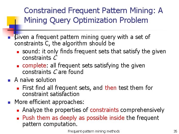 Constrained Frequent Pattern Mining: A Mining Query Optimization Problem n n n Given a