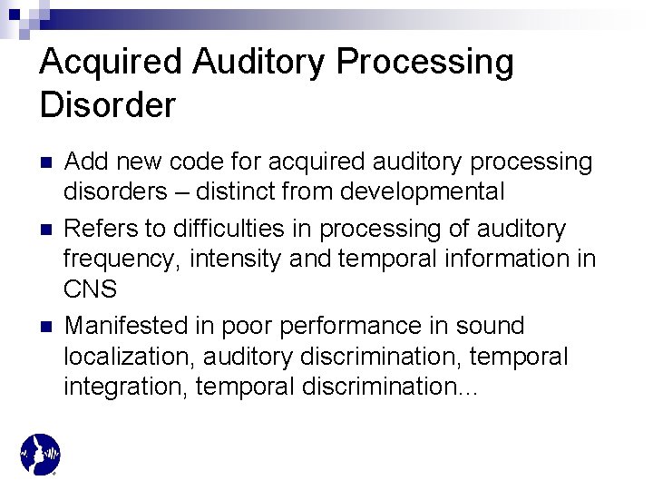 Acquired Auditory Processing Disorder n n n Add new code for acquired auditory processing