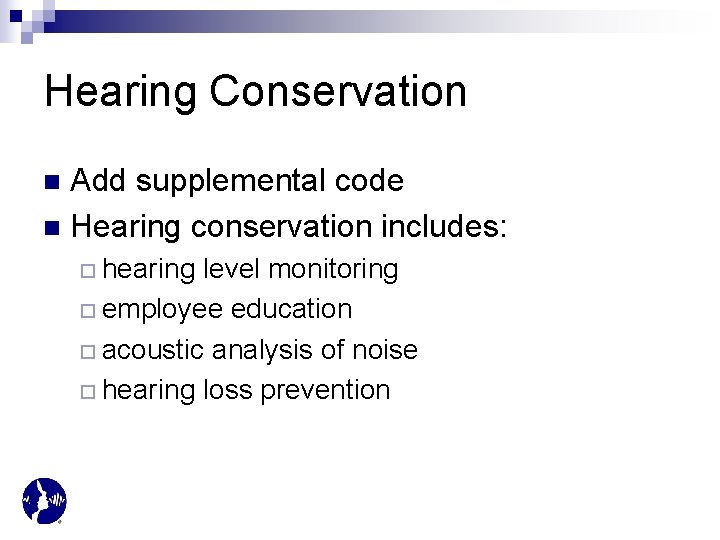 Hearing Conservation Add supplemental code n Hearing conservation includes: n ¨ hearing level monitoring