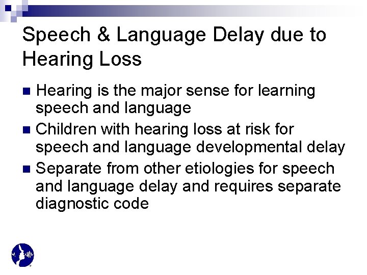 Speech & Language Delay due to Hearing Loss Hearing is the major sense for