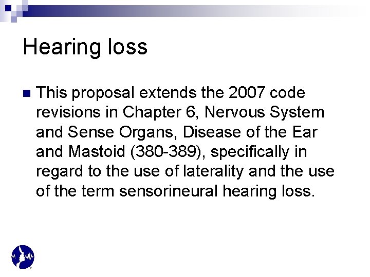 Hearing loss n This proposal extends the 2007 code revisions in Chapter 6, Nervous