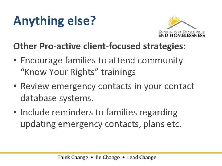 Anything else? Other Pro-active client-focused strategies: • Encourage families to attend community “Know Your