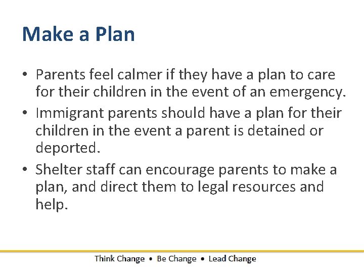 Make a Plan • Parents feel calmer if they have a plan to care