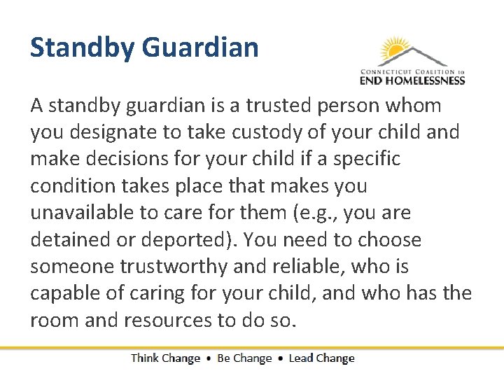Standby Guardian A standby guardian is a trusted person whom you designate to take