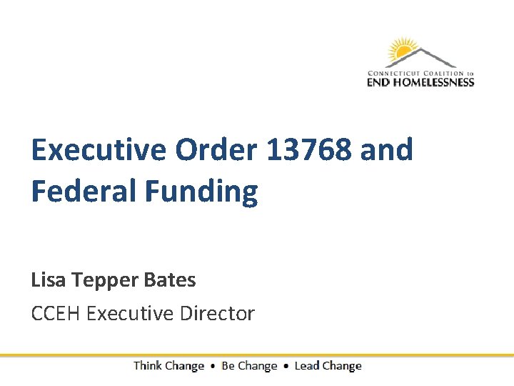 Executive Order 13768 and Federal Funding Lisa Tepper Bates CCEH Executive Director 