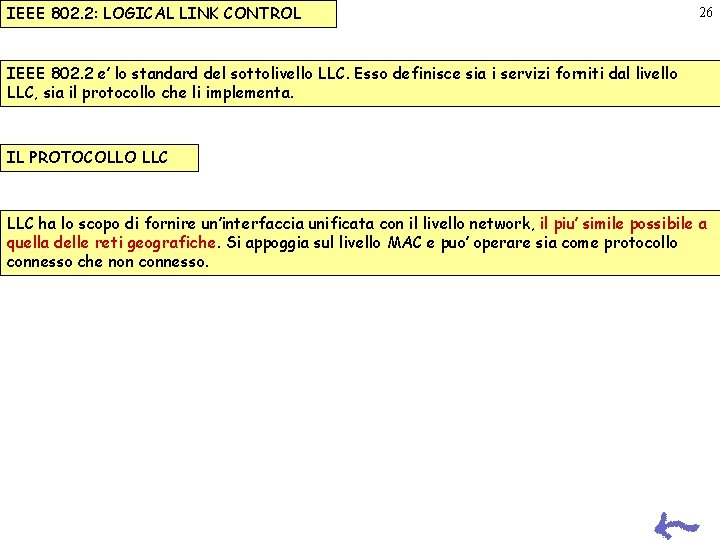 IEEE 802. 2: LOGICAL LINK CONTROL 26 IEEE 802. 2 e’ lo standard del IEEE 802. 2: LOGICAL LINK CONTROL 26 IEEE 802. 2 e’ lo standard del