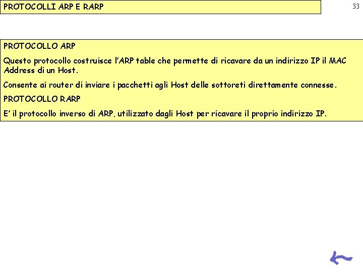 PROTOCOLLI ARP E RARP PROTOCOLLO ARP Questo protocollo costruisce l’ARP table che permette di PROTOCOLLI ARP E RARP PROTOCOLLO ARP Questo protocollo costruisce l’ARP table che permette di