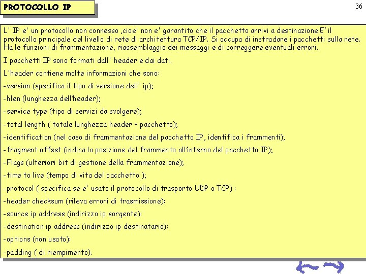 PROTOCOLLO IP 36 L' IP e' un protocollo non connesso , cioe' non e' PROTOCOLLO IP 36 L' IP e' un protocollo non connesso , cioe' non e'