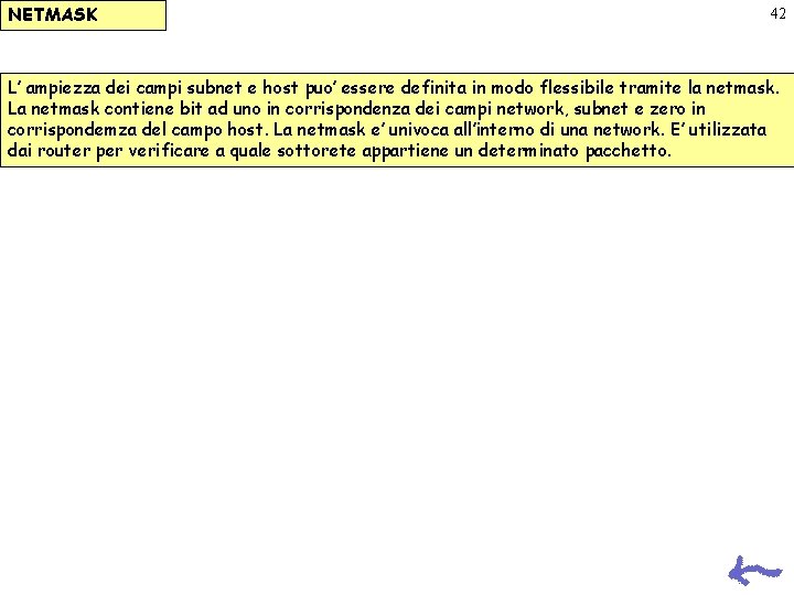 NETMASK 42 L’ ampiezza dei campi subnet e host puo’ essere definita in modo NETMASK 42 L’ ampiezza dei campi subnet e host puo’ essere definita in modo