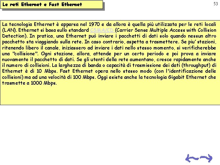 Le reti Ethernet e Fast Ethernet 53 La tecnologia Ethernet è apparsa nel 1970 Le reti Ethernet e Fast Ethernet 53 La tecnologia Ethernet è apparsa nel 1970
