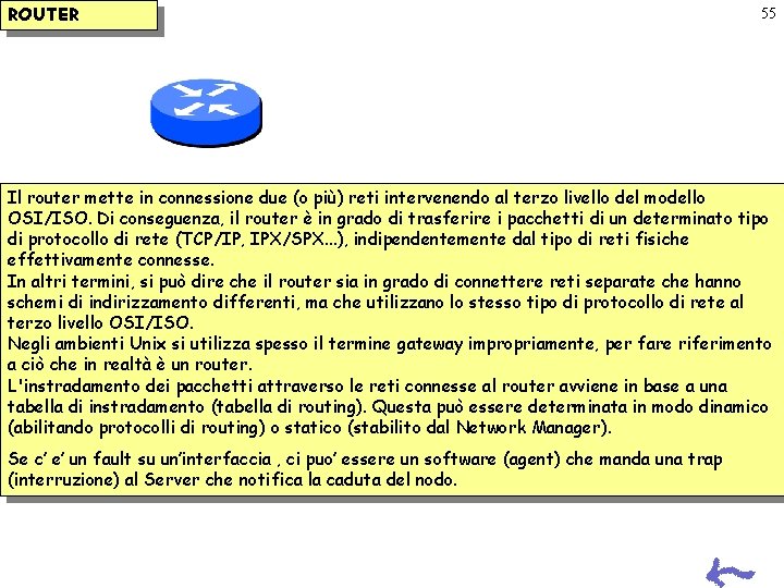 ROUTER 55 Il router mette in connessione due (o più) reti intervenendo al terzo ROUTER 55 Il router mette in connessione due (o più) reti intervenendo al terzo
