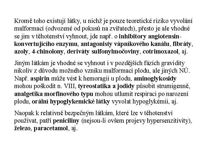 Kromě toho existují látky, u nichž je pouze teoretické riziko vyvolání malformací (odvozené od