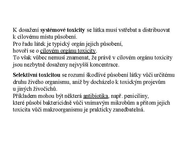 K dosažení systémové toxicity se látka musí vstřebat a distribuovat k cílovému místu působení.