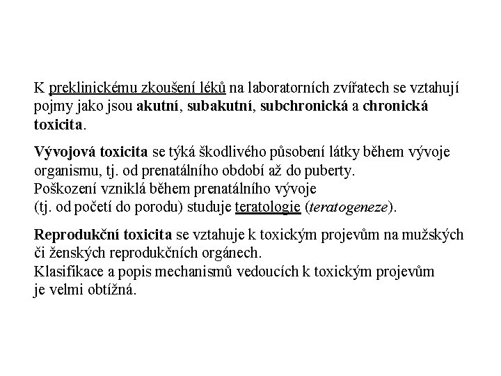 K preklinickému zkoušení léků na laboratorních zvířatech se vztahují pojmy jako jsou akutní, subchronická