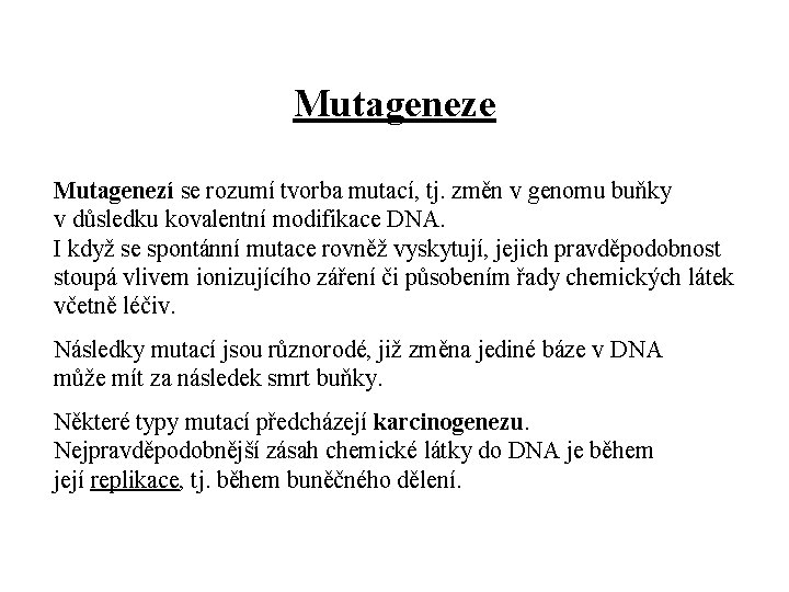 Mutageneze Mutagenezí se rozumí tvorba mutací, tj. změn v genomu buňky v důsledku kovalentní
