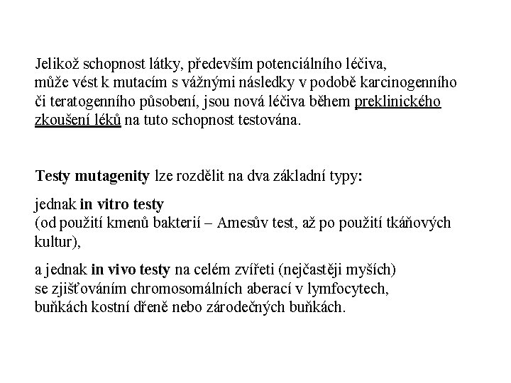 Jelikož schopnost látky, především potenciálního léčiva, může vést k mutacím s vážnými následky v