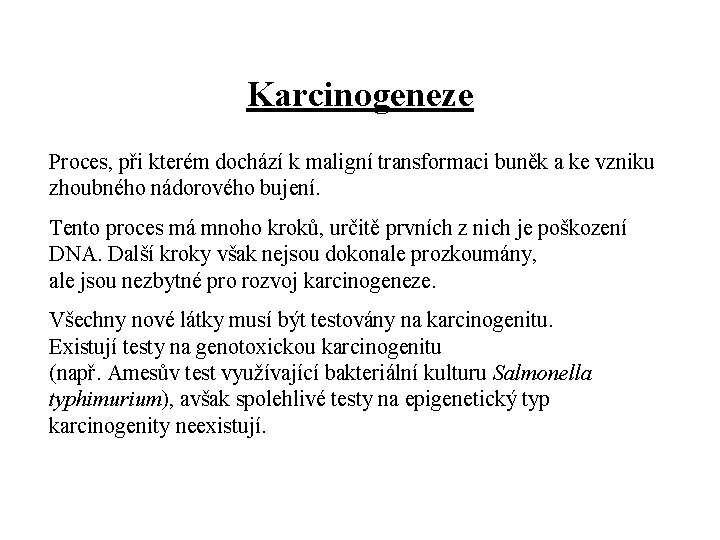 Karcinogeneze Proces, při kterém dochází k maligní transformaci buněk a ke vzniku zhoubného nádorového