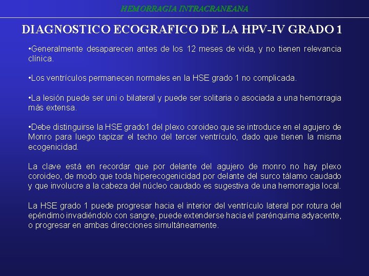 HEMORRAGIA INTRACRANEANA DIAGNOSTICO ECOGRAFICO DE LA HPV-IV GRADO 1 • Generalmente desaparecen antes de HEMORRAGIA INTRACRANEANA DIAGNOSTICO ECOGRAFICO DE LA HPV-IV GRADO 1 • Generalmente desaparecen antes de
