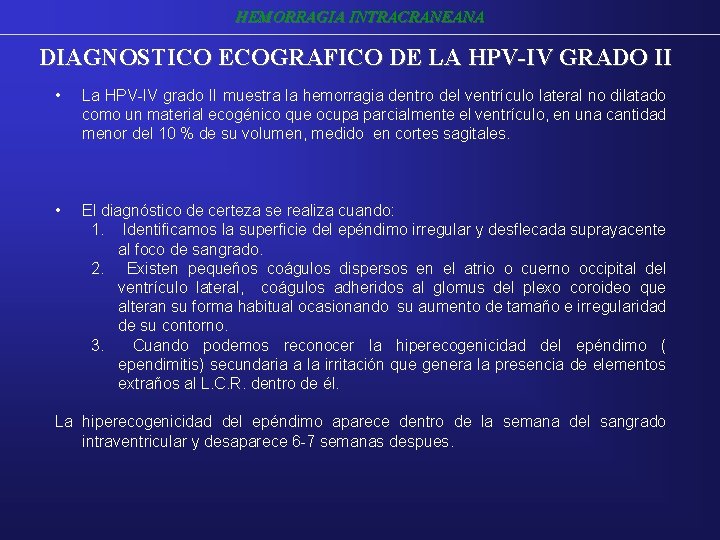 HEMORRAGIA INTRACRANEANA DIAGNOSTICO ECOGRAFICO DE LA HPV-IV GRADO II • La HPV-IV grado II HEMORRAGIA INTRACRANEANA DIAGNOSTICO ECOGRAFICO DE LA HPV-IV GRADO II • La HPV-IV grado II