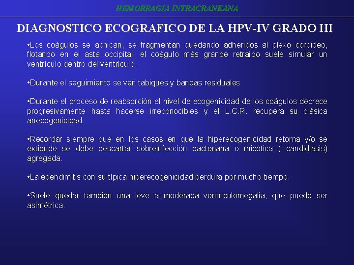 HEMORRAGIA INTRACRANEANA DIAGNOSTICO ECOGRAFICO DE LA HPV-IV GRADO III • Los coágulos se achican, HEMORRAGIA INTRACRANEANA DIAGNOSTICO ECOGRAFICO DE LA HPV-IV GRADO III • Los coágulos se achican,