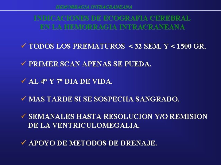 HEMORRAGIA INTRACRANEANA INDICACIONES DE ECOGRAFIA CEREBRAL EN LA HEMORRAGIA INTRACRANEANA ü TODOS LOS PREMATUROS HEMORRAGIA INTRACRANEANA INDICACIONES DE ECOGRAFIA CEREBRAL EN LA HEMORRAGIA INTRACRANEANA ü TODOS LOS PREMATUROS