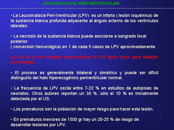 LEUCOMALACIA PERIVENTRICULAR • La Leucomalacia Peri-Ventricular (LPV) es un infarto ( lesión isquémica) de LEUCOMALACIA PERIVENTRICULAR • La Leucomalacia Peri-Ventricular (LPV) es un infarto ( lesión isquémica) de