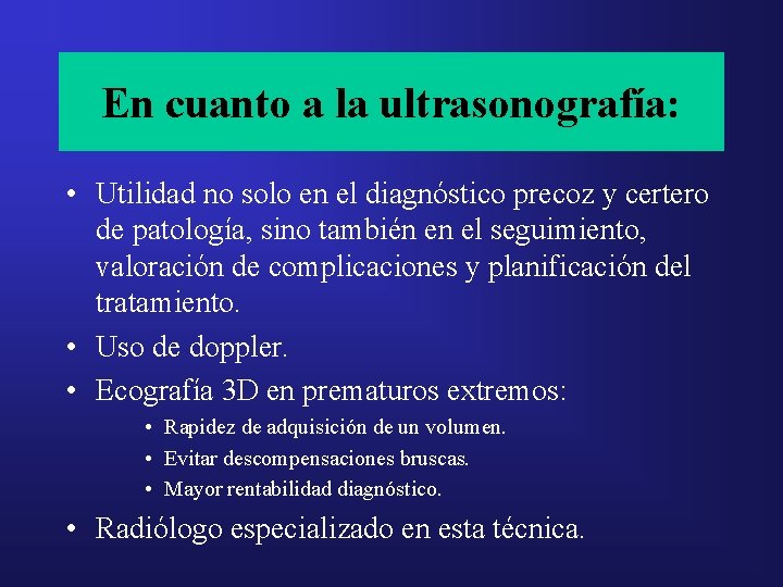 En cuanto a la ultrasonografía: • Utilidad no solo en el diagnóstico precoz y En cuanto a la ultrasonografía: • Utilidad no solo en el diagnóstico precoz y