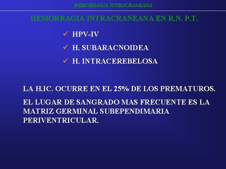HEMORRAGIA INTRACRANEANA EN R. N. P. T. ü HPV-IV ü H. SUBARACNOIDEA ü H. HEMORRAGIA INTRACRANEANA EN R. N. P. T. ü HPV-IV ü H. SUBARACNOIDEA ü H.