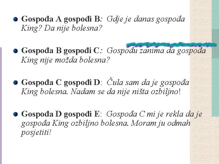 Gospođa A gospođi B: Gdje je danas gospođa King? Da nije bolesna? Gospođa B