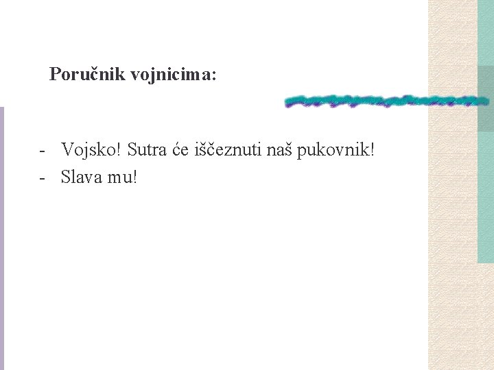 Poručnik vojnicima: - Vojsko! Sutra će iščeznuti naš pukovnik! - Slava mu! 