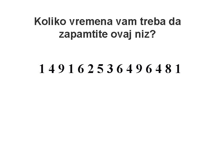 Koliko vremena vam treba da zapamtite ovaj niz? 149162536496481 