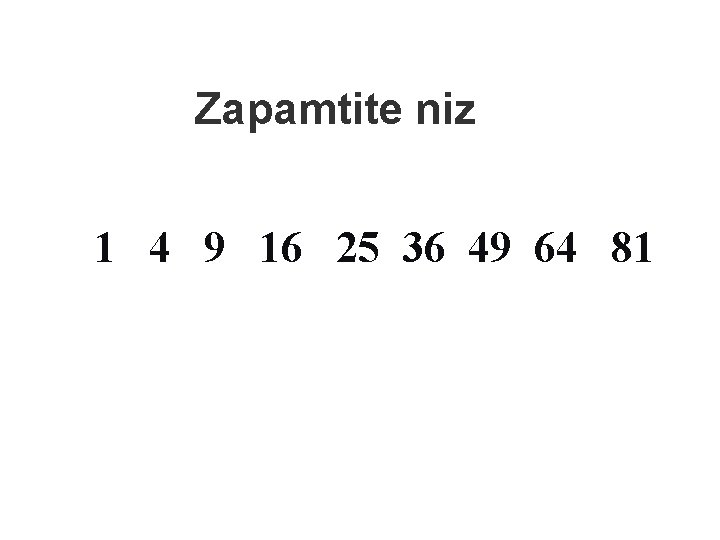 Zapamtite niz 1 4 9 16 25 36 49 64 81 