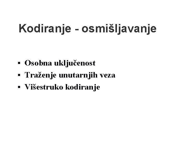 Kodiranje - osmišljavanje Osobna uključenost § Traženje unutarnjih veza § Višestruko kodiranje § 