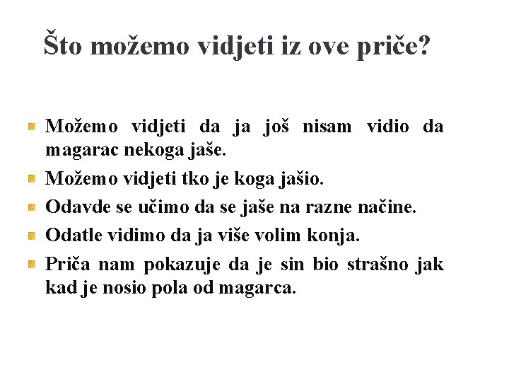 Što možemo vidjeti iz ove priče? Možemo vidjeti da ja još nisam vidio da