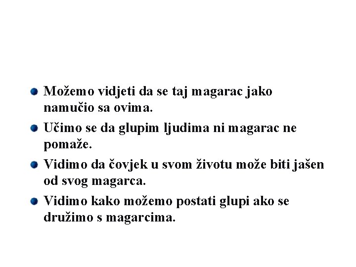 Možemo vidjeti da se taj magarac jako namučio sa ovima. Učimo se da glupim