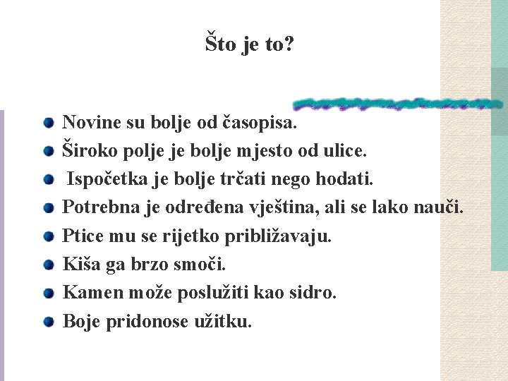 Što je to? Novine su bolje od časopisa. Široko polje je bolje mjesto od